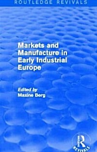 Markets and Manufacture in Early Industrial Europe (Routledge Revivals) (Paperback)