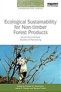 Ecological Sustainability for Non-Timber Forest Products : Dynamics and Case Studies of Harvesting (Hardcover)