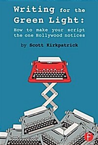 Writing for the Green Light : How to Make Your Script the One Hollywood Notices (Paperback)