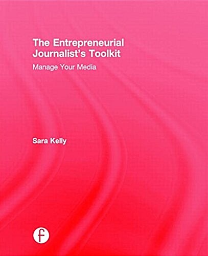 The Entrepreneurial Journalists Toolkit : Manage Your Media (Hardcover)