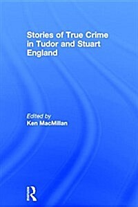 Stories of True Crime in Tudor and Stuart England (Hardcover)