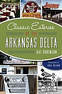 Classic Eateries of the Arkansas Delta (Paperback)