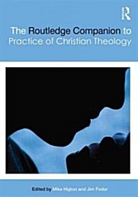 The Routledge Companion to the Practice of Christian Theology (Hardcover)