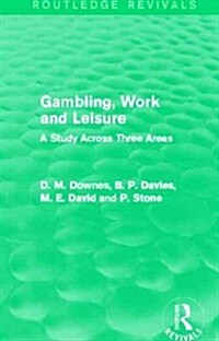 Gambling, Work and Leisure (Routledge Revivals) : A Study Across Three Areas (Paperback)