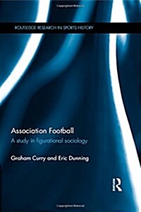 Association Football : A Study in Figurational Sociology (Hardcover)
