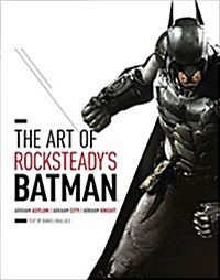 The Art of Rocksteadys Batman: Arkham Asylum, Arkham City & Arkham Knight (Hardcover)