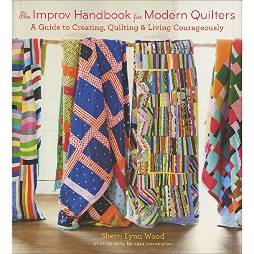 The Improv Handbook for Modern Quilters: A Guide to Creating, Quilting, and Living Courageously (Paperback)