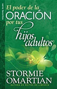 El Poder de la Oraci? Por Tus Hijos Adultos - Serie Favoritos (Paperback)