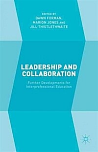 Leadership and Collaboration : Further Developments for Interprofessional Education (Hardcover)