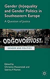 Gender (In)equality and Gender Politics in Southeastern Europe : A Question of Justice (Hardcover)
