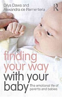 Finding Your Way with Your Baby : The Emotional Life of Parents and Babies (Paperback)