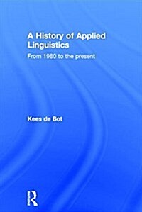 A History of Applied Linguistics : From 1980 to the Present (Hardcover)