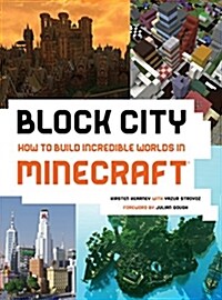Block City: How to Build Incredible Worlds in Minecraft (Paperback)