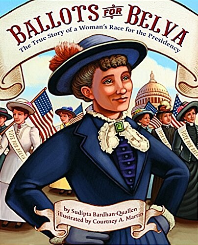Ballots for Belva: The True Story of a Womans Race for the Presidency (Paperback)