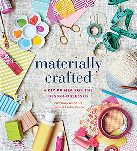 Materially Crafted: A DIY Primer for the Design-Obsessed (Paperback)