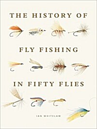 The History of Fly-Fishing in Fifty Flies (Hardcover)