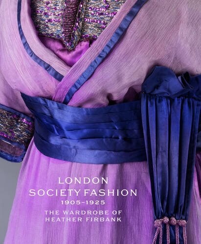 London Society Fashion 1905-1925 : The Wardrobe of Heather Firbank (Hardcover)