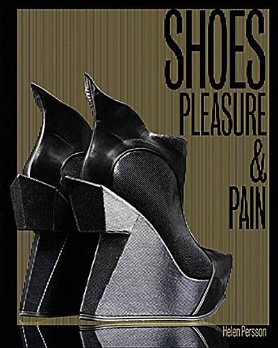 Shoes : Pleasure and Pain (Hardcover)
