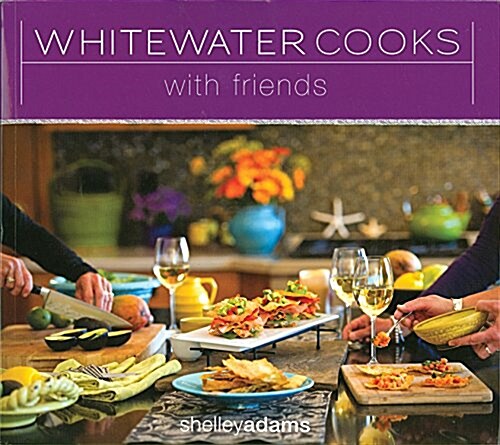 Whitewater Cooks with Friends: Volume 4 (Paperback)
