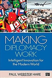 Making Diplomacy Work: Intelligent Innovation for the Modern World (Paperback)