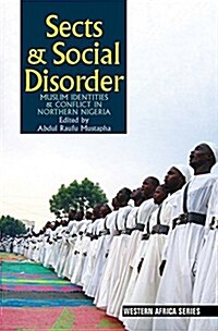 Sects & Social Disorder : Muslim Identities & Conflict in Northern Nigeria (Hardcover)