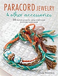 Paracord Jewelry & Other Accessories : 35 Stylish Projects Using Traditional Knotting Techniques (Paperback)