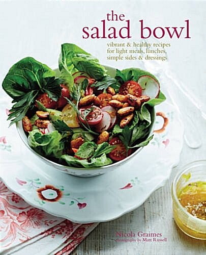 The Salad Bowl : Vibrant & Healthy Recipes for Light Meals, Lunches, Simple Sides & Dressings (Hardcover)