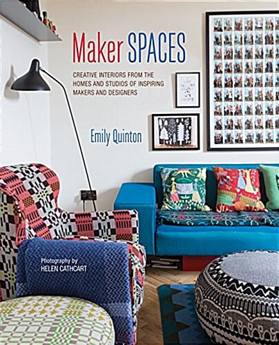 Maker Spaces : Creative Interiors from the Homes and Studios of Inspiring Makers and Designers (Hardcover)
