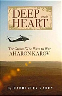 Deep in the Heart: The Groom Who Went to War, Aharon Karov (Paperback)