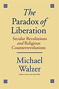 The Paradox of Liberation: Secular Revolutions and Religious Counterrevolutions (Hardcover)