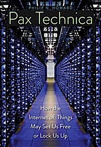 Pax Technica: How the Internet of Things May Set Us Free or Lock Us Up (Hardcover)