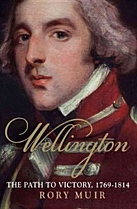 Wellington: The Path to Victory 1769-1814 Volume 1 (Paperback)