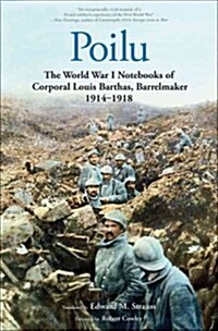 Poilu: The World War I Notebooks of Corporal Louis Barthas, Barrelmaker, 1914-1918 (Paperback)