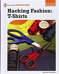 Hacking Fashion: T-Shirts (Library Binding)