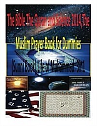 The Bible the Quran and Science 2014, the Muslim Prayer Book for Dummies(sunni Book), Life of Muhammad: 3in1 (Paperback)