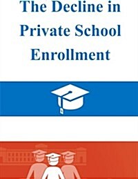 The Decline in Private School Enrollment (Paperback)