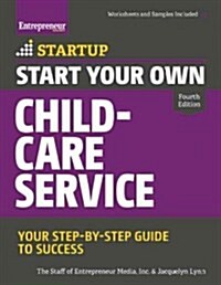 Start Your Own Child-Care Service: Your Step-By-Step Guide to Success (Paperback, 4)