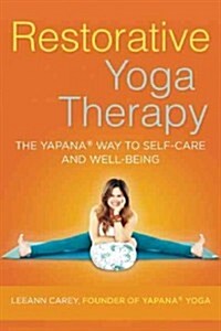 Restorative Yoga Therapy: The Yapana Way to Self-Care and Well-Being (Paperback)