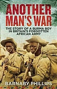 Another Mans War : The Story of a Burma Boy in Britains Forgotten African Army (Paperback, 2 ed)