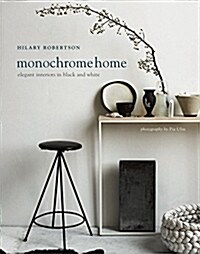 Monochrome Home : Elegant Interiors in Black and White (Hardcover)