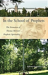 In the School of Prophets: The Formation of Thomas Mertons Prophetic Spirituality Volume 265 (Paperback)