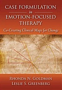 [중고] Case Formulation in Emotion-Focused Therapy: Co-Creating Clinical Maps for Change (Hardcover)
