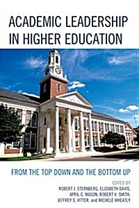 Academic Leadership in Higher Education: From the Top Down and the Bottom Up (Hardcover)