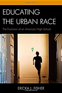 Educating the Urban Race: The Evolution of an American High School (Hardcover)