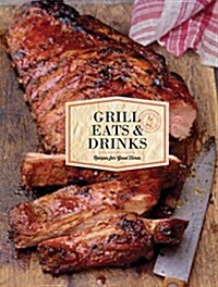 Grill Eats & Drinks: Recipes for Good Times (Hardcover)