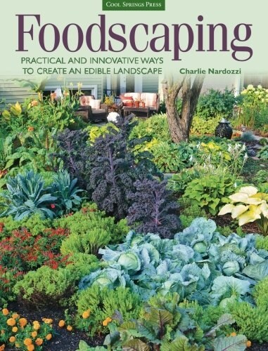 Foodscaping: Practical and Innovative Ways to Create an Edible Landscape (Paperback)