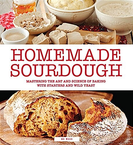 Homemade Sourdough: Mastering the Art and Science of Baking with Starters and Wild Yeast (Paperback)