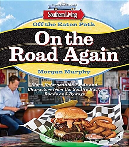 Southern Living Off the Eaten Path: On the Road Again: More Unforgettable Foods and Characters from the Souths Back Roads and Byways (Paperback)