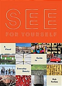 See for Yourself: A Visual Guide to Everyday Beauty (Paperback)