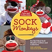 Sew Cute and Collectible Sock Monkeys: For Red-Heel Sock Monkey Crafters and Collectors (Paperback)